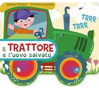 Il trattore e l'uovo salvato. Ediz. a colori