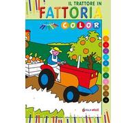 Il trattore in fattoria. Color. Ediz. illustrata
