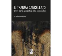 Il trauma cancellato. Breve storia apocalittica della psicoanalis