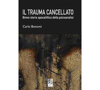 Il trauma cancellato. Breve storia apocalittica della psicoanalisi