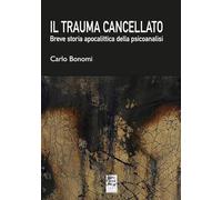 Il trauma cancellato. Breve storia apocalittica della psicoanalisi