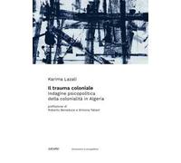 Il Trauma Coloniale. Indagine Psicopolitica della Colonialità in Algeria