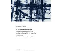 Il Trauma Coloniale. Indagine Psicopolitica della Colonialità in Algeria