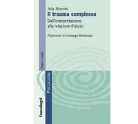 Il trauma complesso. Dall'interpretazione alla relazione d'aiuto