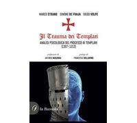 Il trauma dei templari. Analisi psicologica del processo ai templari (1307-1312)