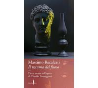 Il trauma del fuoco. Vita e morte nell'opera di Claudio Parmiggiani [Paperback]