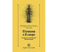 Il trauma e il corpo. Un approccio sensomotorio alla psicoterapia
