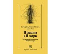 Il trauma e il corpo. Un approccio sensomotorio alla psicoterapia
