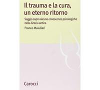 Il trauma e la cura, un eterno ritorno. Saggio sopra alcune conoscenzepsic...
