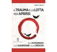 Il trauma e la lotta per aprirsi. Dall’evitamento alla guarigione e alla crescita