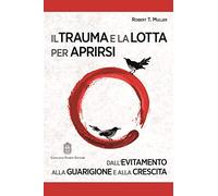 Il trauma e la lotta per aprirsi. Dall'evitamento alla guarigione e alla crescita