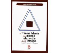 Il trauma latente nel dialogo relazionale dell'infanzia - Lyons-Ruth Karlen