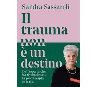 Il trauma non è un destino. Il passato non è una condanna, ma un