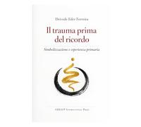 Il trauma prima del ricordo: Simbolizzazione e esperienza primaria