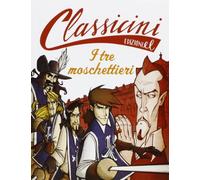 Il tre moschettieri da Alexandre Dumas. Classicini. Ediz. illustrata