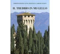 Il Trebbio in Mugello. Terre, Storia Architettura. Tremila Anni di un Trivium