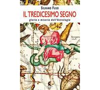Il tredicesimo segno gloria e miseria dell'astrologia