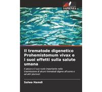 Il trematode digenetico Prohemistomum vivax e i suoi effetti sulla salute umana: Il pesce e il suo ruolo importante nella trasmissione di alcuni trematodi digene all'uomo e ad altri piscivori
