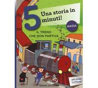 Il treno che non partiva. Una storia in 5 minuti! Ediz. a colori