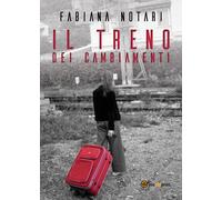 Il treno dei cambiamenti di Fabiana Notari, 2018, Youcanprint