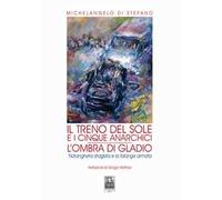 Il treno del sole e i cinque anarchici. L'ombra di Gladio. 'Ndrangheta stragista e la falange armata