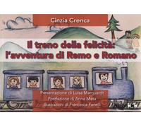 Il treno della felicità. L'avventura di Remo e Romano - Crenca Cinzia