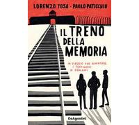 Il treno della memoria. In viaggio per diventare i testimoni di domani