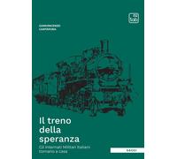 Il treno della speranza. Gli internati militari italiani tornano a casa - ...