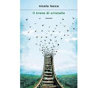 Il treno di cristallo - Lecca Nicola