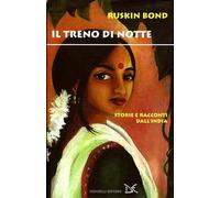 Il treno di notte. Storie e racconti dall'India