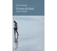 Il treno di Viola e altri racconti [Paperback] [Aug 03, 2022] Ardinghi, Giulio