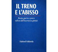 IL TRENO E L’ABISSO: Russia, guerra e potere nell’era dell’incertezza globale
