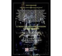 Il treno e le sue rappresentazioni tra XIX e XXI secolo