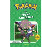 Il treno fantasma. Pokémon. Le avventure di Ash e Pikachu. Ediz. a colori