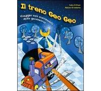 Il treno Geo Geo. Viaggio nei continenti della geometria. Con CD Audio