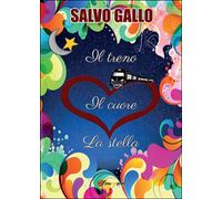 Il treno, il cuore, la stella di Salvo Gallo, 2015, Youcanprint