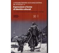 Il Trentino-Alto Adige/Südtirol nel XX secolo. Vol. 4: Espressioni e forme di id