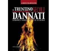 Il trentino dei secolo dannati. Epidemie e sanità dal XIV al XX secolo