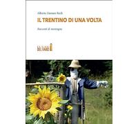 Il Trentino di una volta. Racconti di montagna