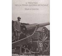 Il Trentino nella prima guerra mondiale. Studi e ricerche. Estratto da «Annali» n. 17/22