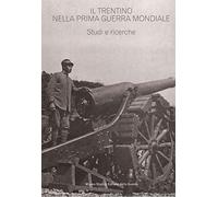 Il Trentino nella prima guerra mondiale. Studi e ricerche. Estratto da «Annali» n. 17/22