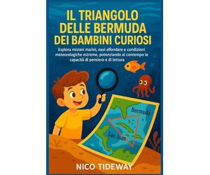 IL TRIANGOLO DELLE BERMUDA DEI BAMBINI CURIOSI: Esplora misteri marini, navi affondate e condizioni meteorologiche estreme, potenziando al contempo le capacità di pensiero e di lettura