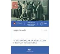 Il triangolo e la mezzaluna. I «Giovani Turchi» e la massoneria italiana