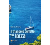 Il triangolo perfetto ad Ibiza di Rita D’Amario, 2017, Youcanprint