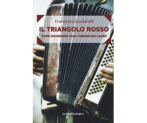 Il triangolo rosso. Come risorgere dagli orrori dei lager