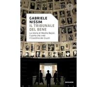 Il tribunale del bene. La storia di Moshe Bejski, l'uomo che creò il Giardino dei giusti