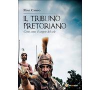Il tribuno pretoriano di Giuseppe Campo, 2015, Youcanprint