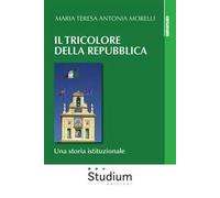 Il tricolore della Repubblica. Una storia istituzionale