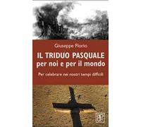 Il triduo pasquale per noi e per il mondo. Per celebrare nei nostri tempi difficili