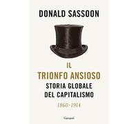Il trionfo ansioso. Storia globale del capitalismo